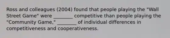 Ross and colleagues (2004) found that people playing the "Wall Street Game" were ________ competitive than people playing the "Community Game," ________ of individual differences in competitiveness and cooperativeness.