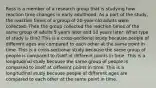 Ross is a member of a research group that is studying how reaction time changes in early adulthood. As a part of the study, the reaction times of a group of 20-year-old adults were collected. Then the group collected the reaction times of the same group of adults 5 years later and 10 years later. What type of study is this? This is a cross-sectional study because people of different ages are compared to each other at the same point in time. This is a cross-sectional study because the same group of people is compared to itself at different points in time. This is a longitudinal study because the same group of people is compared to itself at different points in time. This is a longitudinal study because people of different ages are compared to each other at the same point in time.