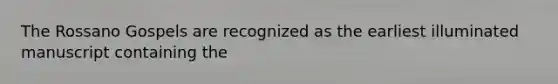 The Rossano Gospels are recognized as the earliest illuminated manuscript containing the