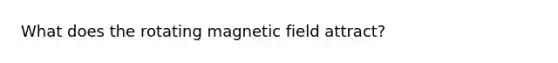 What does the rotating magnetic field attract?