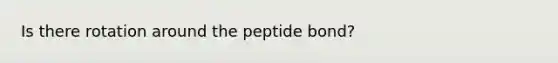 Is there rotation around the peptide bond?