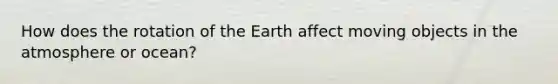 How does the rotation of the Earth affect moving objects in the atmosphere or ocean?