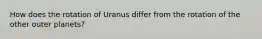 How does the rotation of Uranus differ from the rotation of the other outer planets?