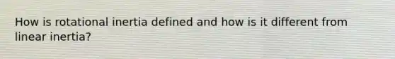 How is rotational inertia defined and how is it different from linear inertia?