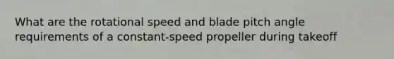 What are the rotational speed and blade pitch angle requirements of a constant-speed propeller during takeoff