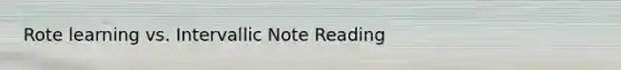 Rote learning vs. Intervallic Note Reading