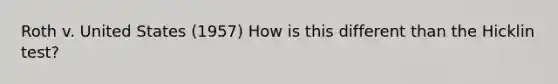 Roth v. United States (1957) How is this different than the Hicklin test?