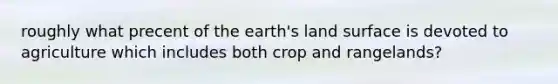 roughly what precent of the earth's land surface is devoted to agriculture which includes both crop and rangelands?