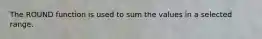 The ROUND function is used to sum the values in a selected range.