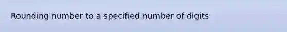 Rounding number to a specified number of digits