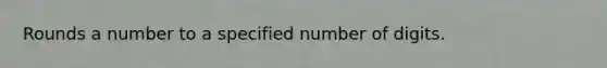 Rounds a number to a specified number of digits.