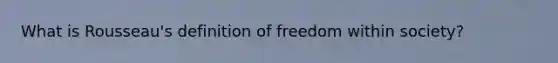 What is Rousseau's definition of freedom within society?