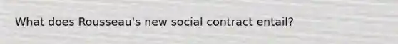 What does Rousseau's new social contract entail?