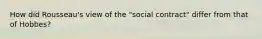 How did Rousseau's view of the "social contract" differ from that of Hobbes?