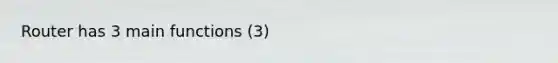 Router has 3 main functions (3)