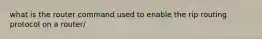 what is the router command used to enable the rip routing protocol on a router/