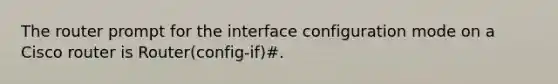 The router prompt for the interface configuration mode on a Cisco router is Router(config-if)#.