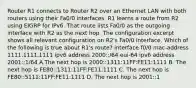 Router R1 connects to Router R2 over an Ethernet LAN with both routers using their Fa0/0 interfaces. R1 learns a route from R2 using EIGRP for IPv6. That route lists Fa0/0 as the outgoing interface with R2 as the next hop. The configuration excerpt shows all relevant configuration on R2's Fa0/0 interface. Which of the following is true about R1's route? interface f0/0 mac-address 1111.1111.1111 ipv6 address 2000::/64 eui-64 ipv6 address 2001::1/64 A.The next hop is 2000::1311:11FF:FE11:1111 B. The next hop is FE80::1311:11FF:FE11:1111 C. The next hop is FE80::5111:11FF:FE11:1111 D. The next hop is 2001::1