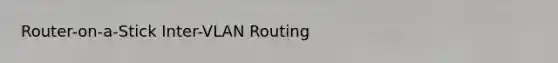 Router-on-a-Stick Inter-VLAN Routing