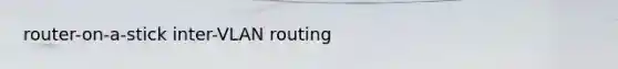 router-on-a-stick inter-VLAN routing