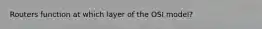Routers function at which layer of the OSI model?