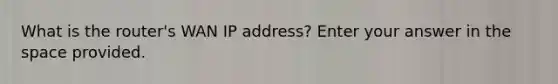 What is the router's WAN IP address? Enter your answer in the space provided.