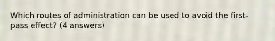 Which routes of administration can be used to avoid the first-pass effect? (4 answers)