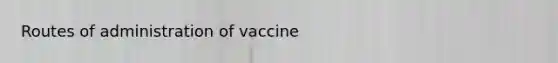 Routes of administration of vaccine