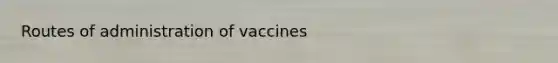 Routes of administration of vaccines