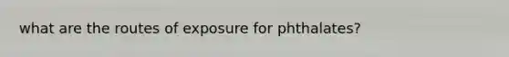 what are the routes of exposure for phthalates?