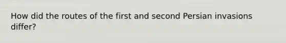 How did the routes of the first and second Persian invasions differ?