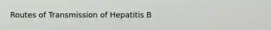 Routes of Transmission of Hepatitis B