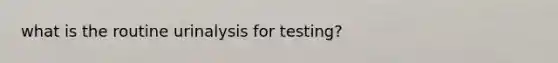 what is the routine urinalysis for testing?