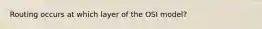 Routing occurs at which layer of the OSI model?