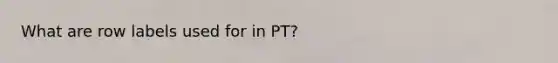 What are row labels used for in PT?