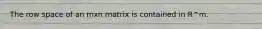 The row space of an mxn matrix is contained in R^m.