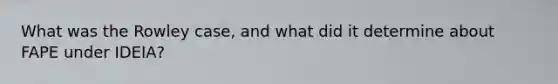 What was the Rowley case, and what did it determine about FAPE under IDEIA?