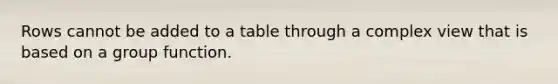 Rows cannot be added to a table through a complex view that is based on a group function.