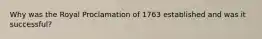 Why was the Royal Proclamation of 1763 established and was it successful?