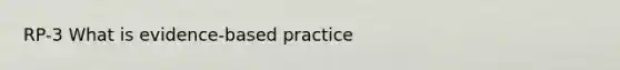 RP-3 What is evidence-based practice