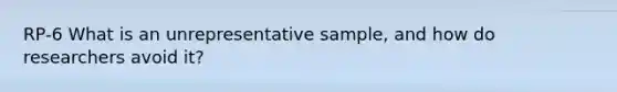 RP-6 What is an unrepresentative sample, and how do researchers avoid it?