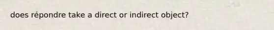 does répondre take a direct or indirect object?