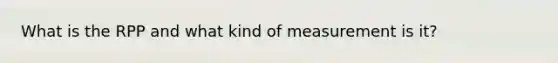 What is the RPP and what kind of measurement is it?