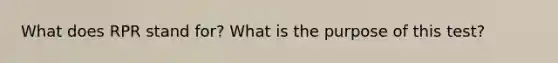 What does RPR stand for? What is the purpose of this test?