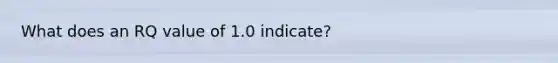 What does an RQ value of 1.0 indicate?