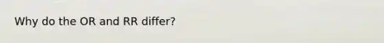 Why do the OR and RR differ?