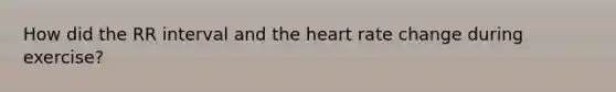 How did the RR interval and the heart rate change during exercise?