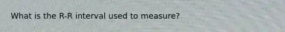 What is the R-R interval used to measure?​