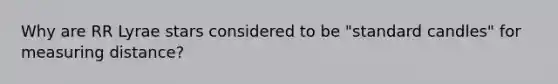 Why are RR Lyrae stars considered to be "standard candles" for measuring distance?