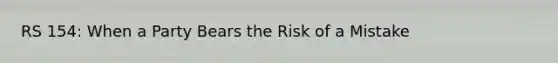 RS 154: When a Party Bears the Risk of a Mistake